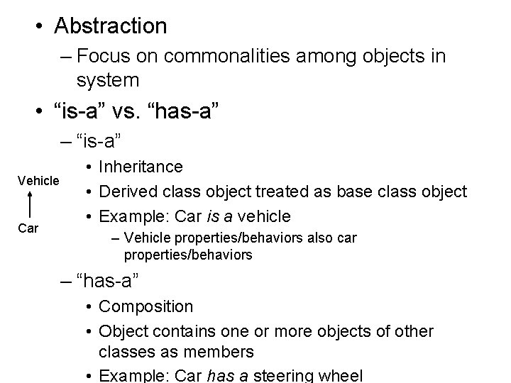  • Abstraction – Focus on commonalities among objects in system • “is-a” vs.