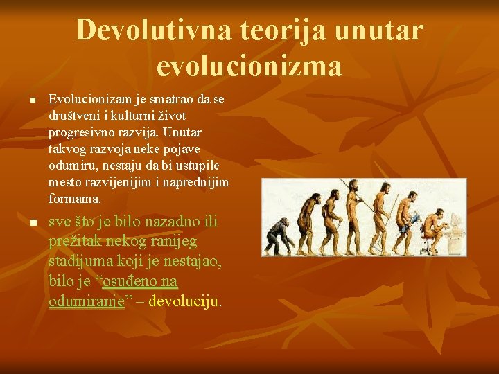 Devolutivna teorija unutar evolucionizma n n Evolucionizam je smatrao da se društveni i kulturni