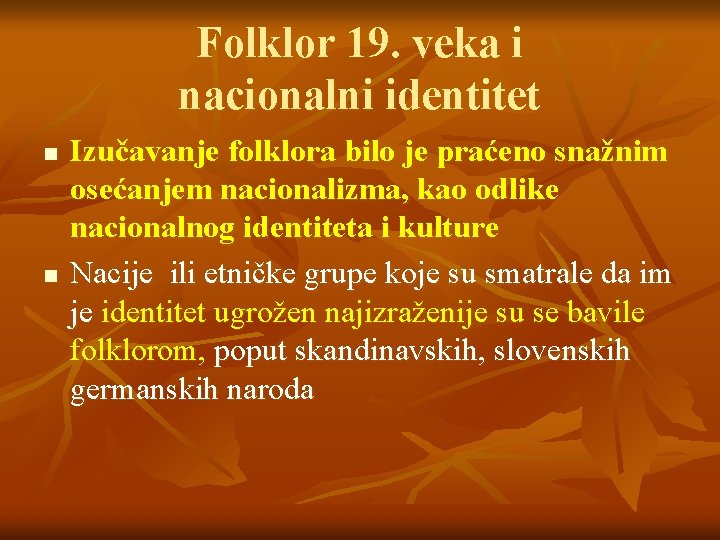 Folklor 19. veka i nacionalni identitet n n Izučavanje folklora bilo je praćeno snažnim