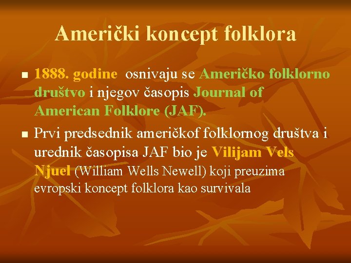 Američki koncept folklora n n 1888. godine osnivaju se Američko folklorno društvo i njegov