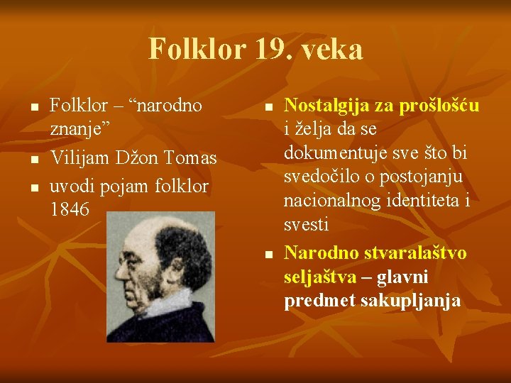 Folklor 19. veka n n n Folklor – “narodno znanje” Vilijam Džon Tomas uvodi
