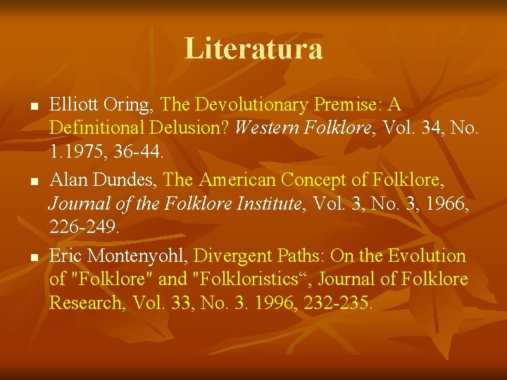 Literatura n n n Elliott Oring, The Devolutionary Premise: A Definitional Delusion? Western Folklore,