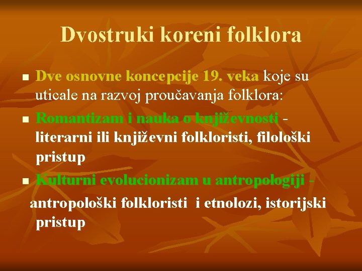 Dvostruki koreni folklora Dve osnovne koncepcije 19. veka koje su uticale na razvoj proučavanja