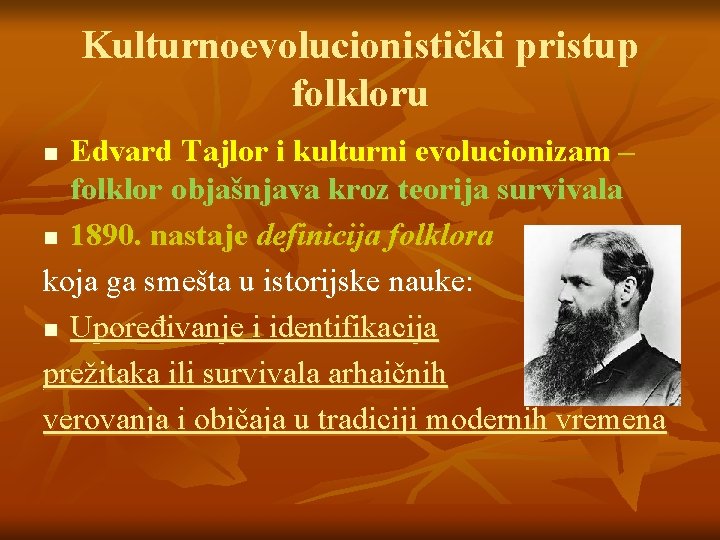 Kulturnoevolucionistički pristup folkloru Edvard Tajlor i kulturni evolucionizam – folklor objašnjava kroz teorija survivala