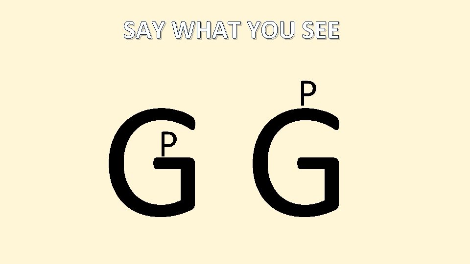 SAY WHAT YOU SEE GG P P 