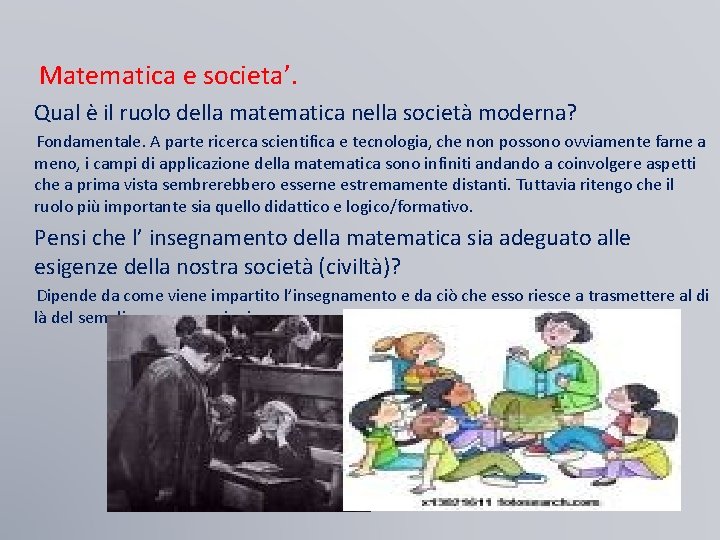 Matematica e societa’. Qual è il ruolo della matematica nella società moderna? Fondamentale. A