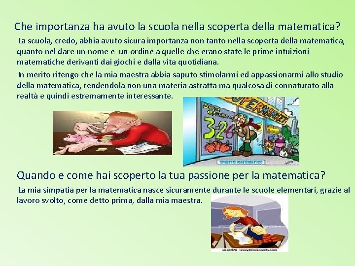 Che importanza ha avuto la scuola nella scoperta della matematica? La scuola, credo, abbia