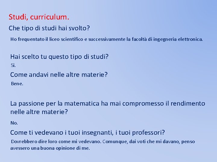 Studi, curriculum. Che tipo di studi hai svolto? Ho frequentato il liceo scientifico e