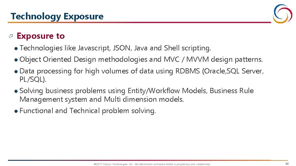 Technology Exposure to Technologies Object like Javascript, JSON, Java and Shell scripting. Oriented Design