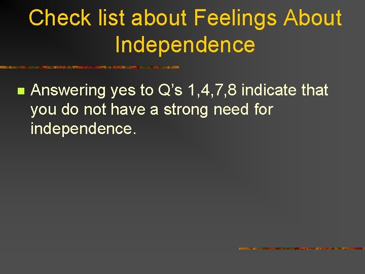 Check list about Feelings About Independence n Answering yes to Q’s 1, 4, 7,