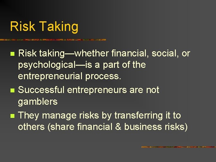 Risk Taking n n n Risk taking—whether financial, social, or psychological—is a part of