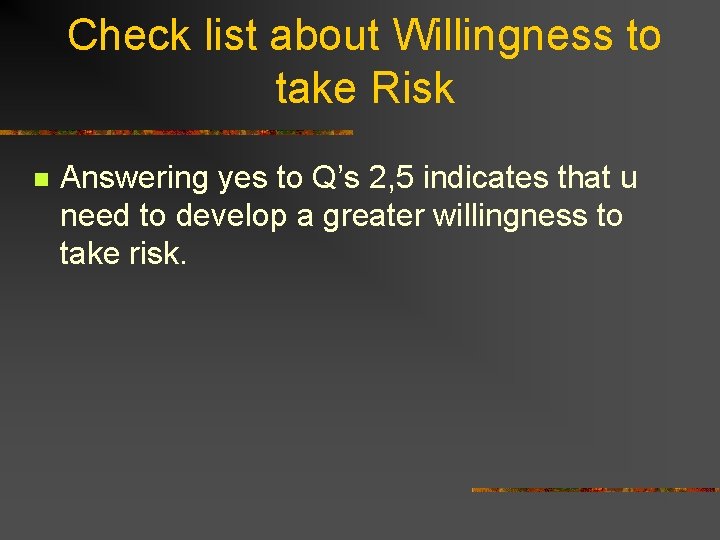 Check list about Willingness to take Risk n Answering yes to Q’s 2, 5