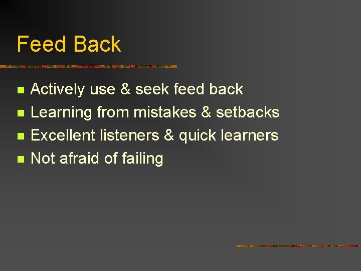 Feed Back n n Actively use & seek feed back Learning from mistakes &