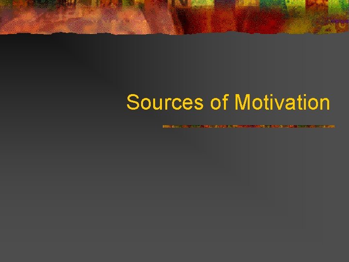 Sources of Motivation 