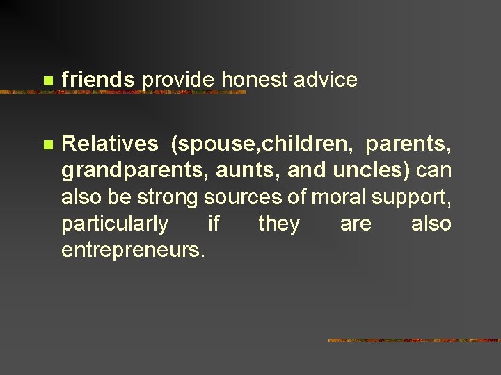 n friends provide honest advice n Relatives (spouse, children, parents, grandparents, aunts, and uncles)