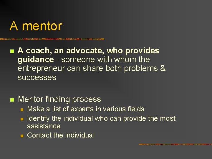 A mentor n A coach, an advocate, who provides guidance - someone with whom