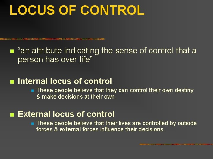 LOCUS OF CONTROL n “an attribute indicating the sense of control that a person