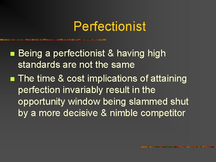 Perfectionist n n Being a perfectionist & having high standards are not the same