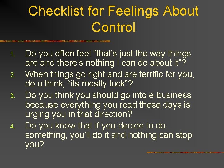 Checklist for Feelings About Control 1. 2. 3. 4. Do you often feel “that’s