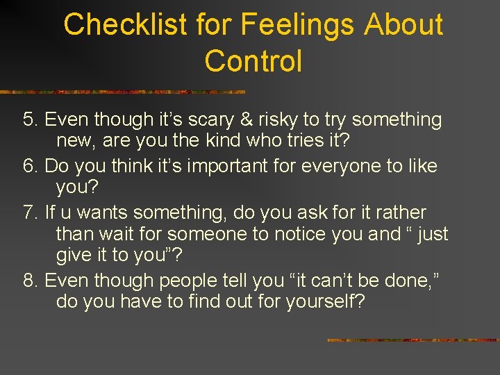 Checklist for Feelings About Control 5. Even though it’s scary & risky to try