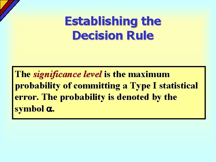 Establishing the Decision Rule The significance level is the maximum probability of committing a