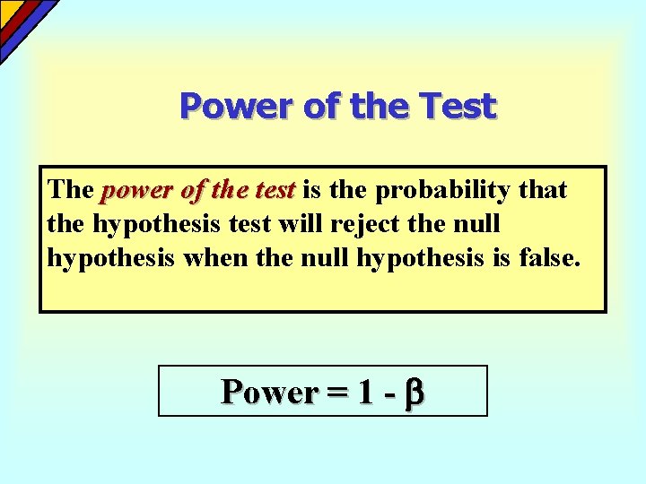 Power of the Test The power of the test is the probability that the