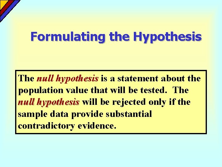 Formulating the Hypothesis The null hypothesis is a statement about the population value that