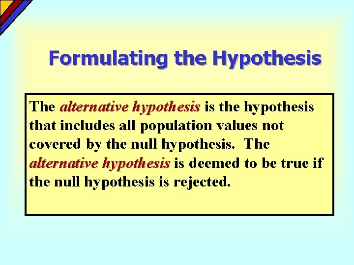 Formulating the Hypothesis The alternative hypothesis is the hypothesis that includes all population values