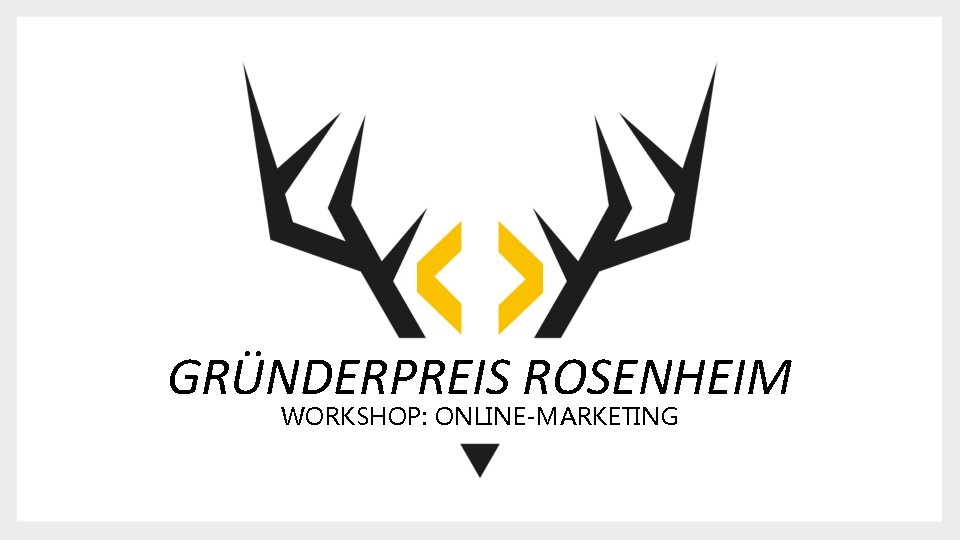 GRÜNDERPREIS ROSENHEIM WORKSHOP: ONLINE-MARKETING 