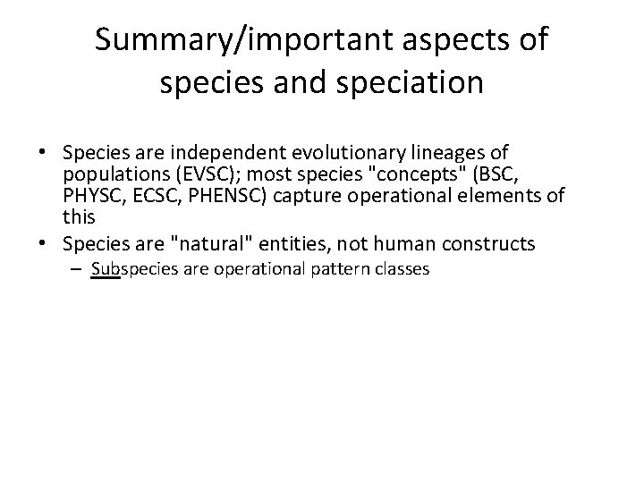 Summary/important aspects of species and speciation • Species are independent evolutionary lineages of populations