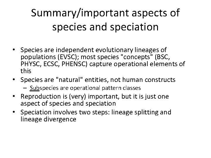 Summary/important aspects of species and speciation • Species are independent evolutionary lineages of populations