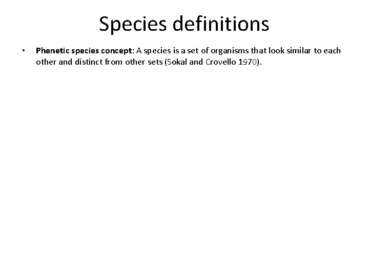 Species definitions • Phenetic species concept: A species is a set of organisms that