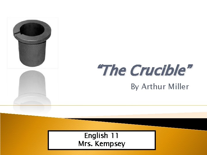“The Crucible” By Arthur Miller English 11 Mrs. Kempsey 