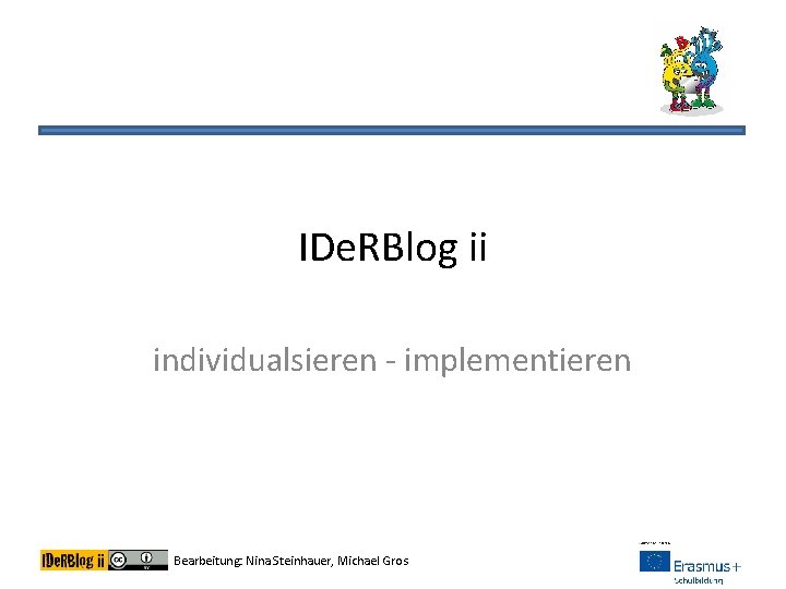 IDe. RBlog ii individualsieren - implementieren Bearbeitung: Nina Steinhauer, Michael Gros 