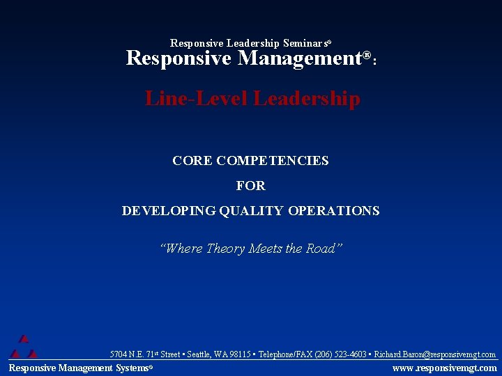 Responsive Leadership Seminars® Responsive Management®: Line-Level Leadership CORE COMPETENCIES FOR DEVELOPING QUALITY OPERATIONS “Where
