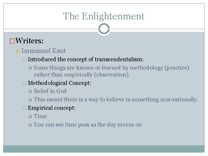 The Enlightenment �Writers: Immanuel Kant � Introduced the concept of transcendentalism: Some things are