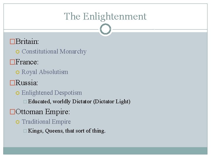 The Enlightenment �Britain: Constitutional Monarchy �France: Royal Absolutism �Russia: Enlightened Despotism � Educated, worldly