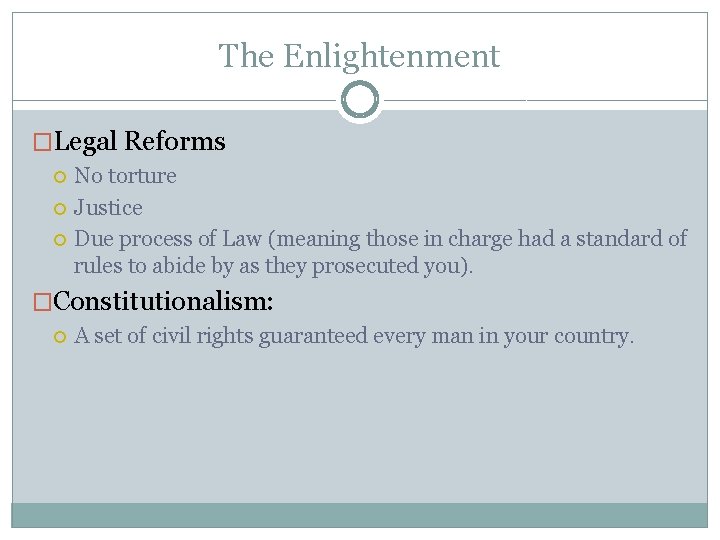 The Enlightenment �Legal Reforms No torture Justice Due process of Law (meaning those in