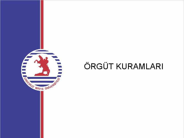 ÖRGÜT KURAMLARI 