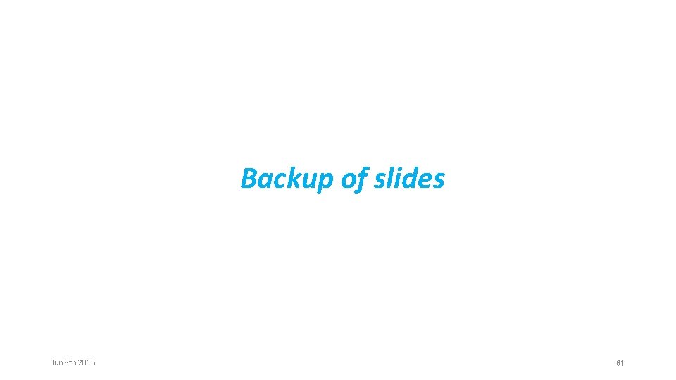 Backup of slides Jun 8 th 2015 61 