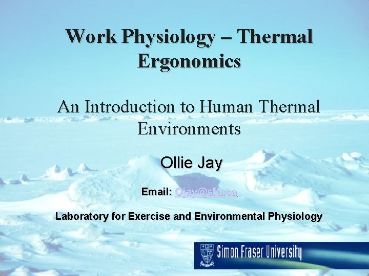 Work Physiology – Thermal Ergonomics An Introduction to Human Thermal Environments Ollie Jay Email: