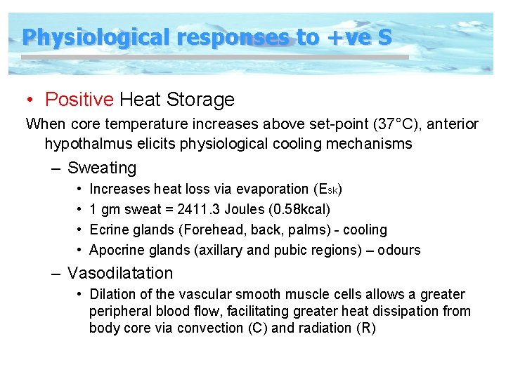 Physiological responses to +ve S • Positive Heat Storage When core temperature increases above