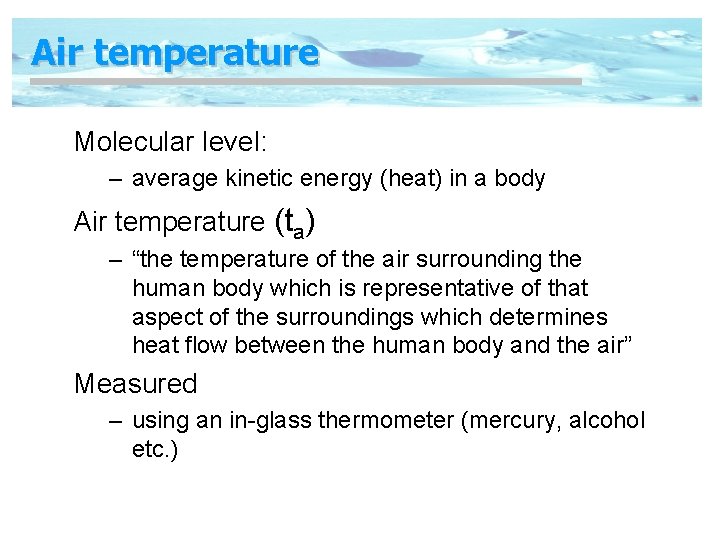 Air temperature Molecular level: – average kinetic energy (heat) in a body Air temperature