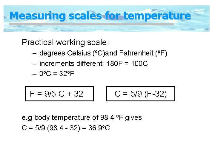 Measuring scales for temperature Practical working scale: – degrees Celsius (ºC)and Fahrenheit (ºF) –