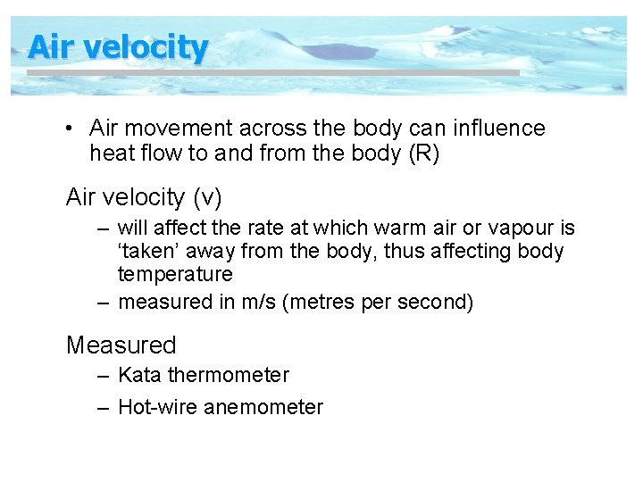 Air velocity • Air movement across the body can influence heat flow to and