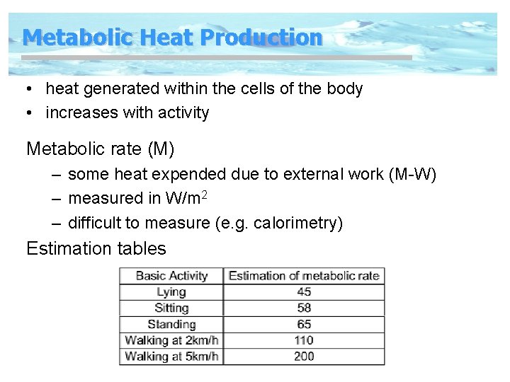 Metabolic Heat Production • heat generated within the cells of the body • increases