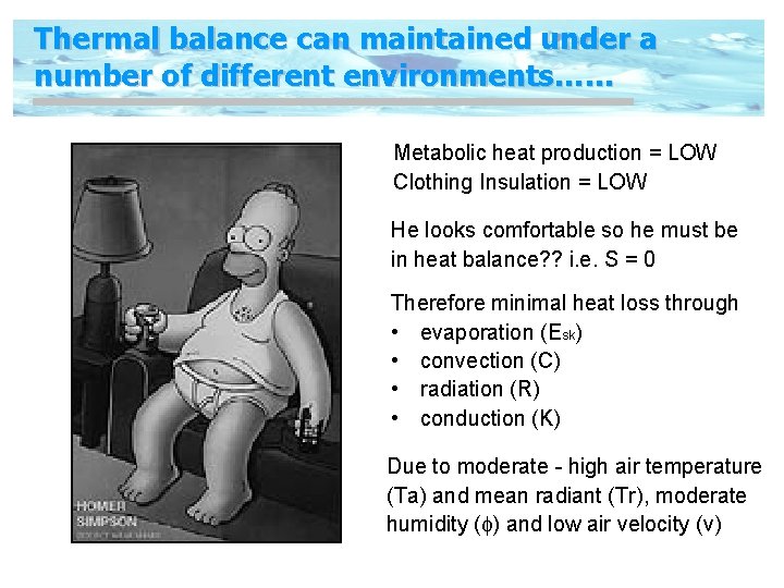 Thermal balance can maintained under a number of different environments…… Metabolic heat production =