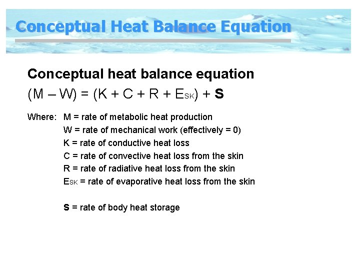 Conceptual Heat Balance Equation Conceptual heat balance equation (M – W) = (K +