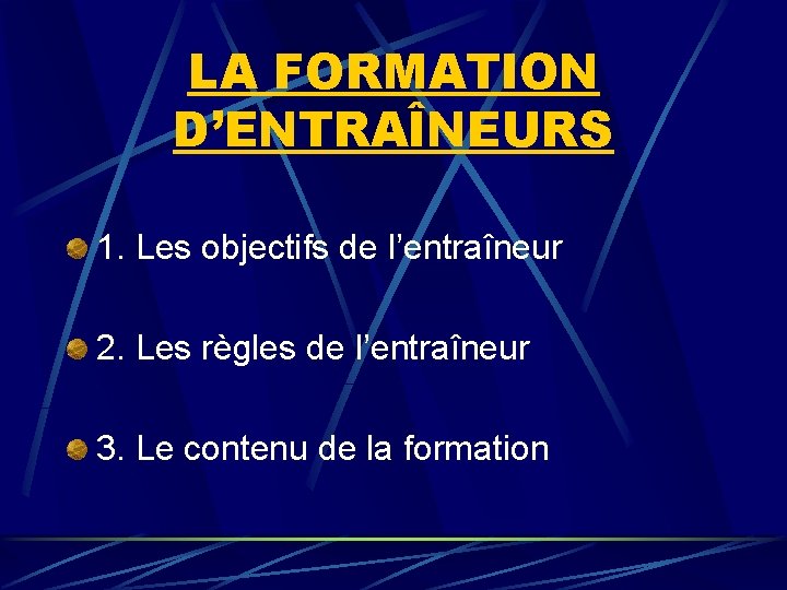 LA FORMATION D’ENTRAÎNEURS 1. Les objectifs de l’entraîneur 2. Les règles de l’entraîneur 3.