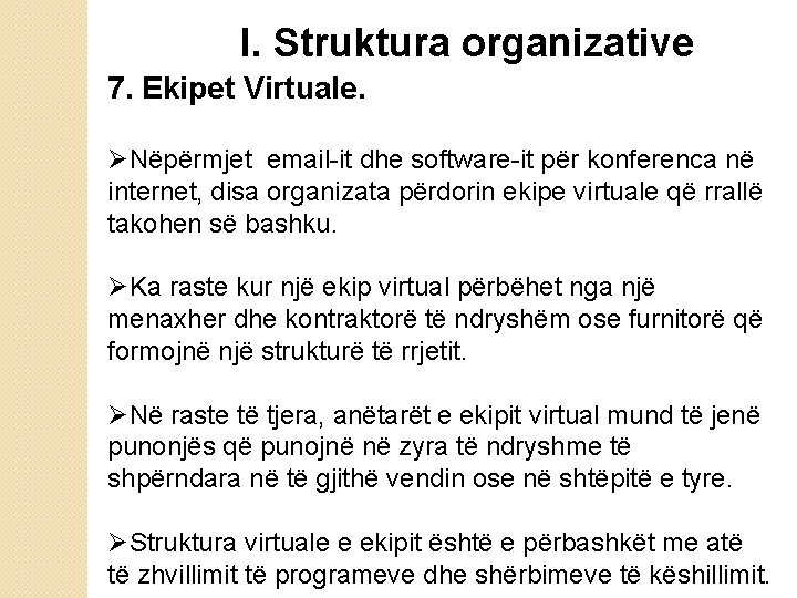 I. Struktura organizative 7. Ekipet Virtuale. ØNëpërmjet email-it dhe software-it për konferenca në internet,